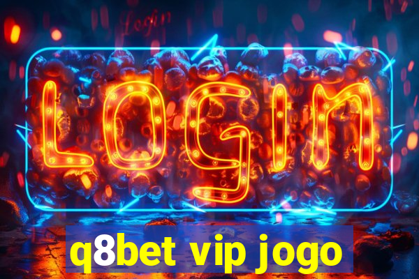 q8bet vip jogo